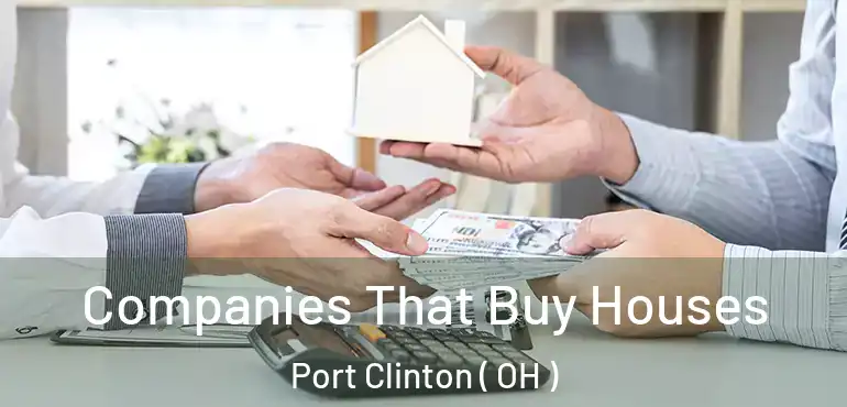  Companies That Buy Houses Port Clinton ( OH )