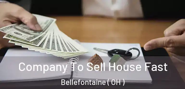  Company To Sell House Fast Bellefontaine ( OH )