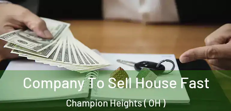  Company To Sell House Fast Champion Heights ( OH )