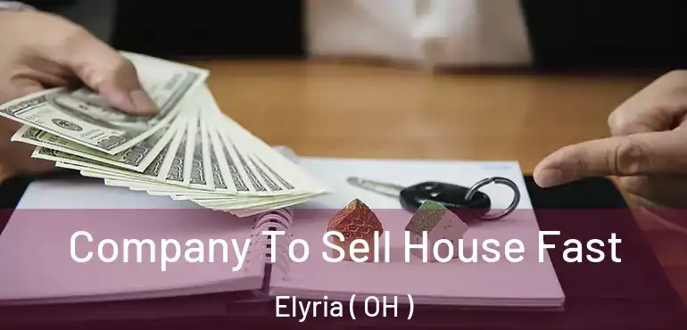  Company To Sell House Fast Elyria ( OH )