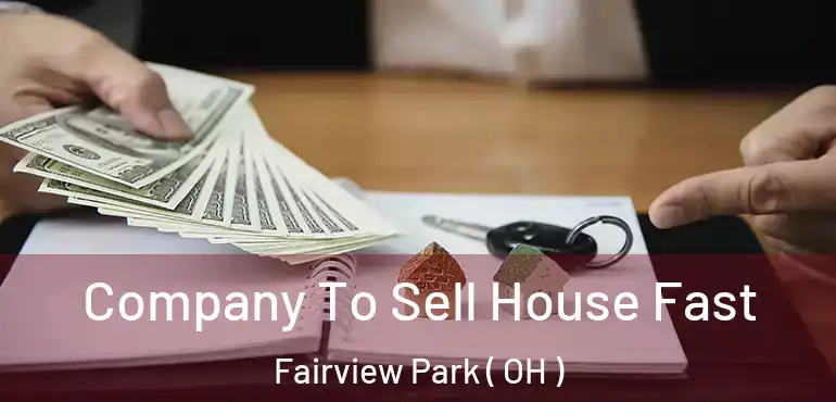  Company To Sell House Fast Fairview Park ( OH )