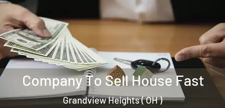  Company To Sell House Fast Grandview Heights ( OH )