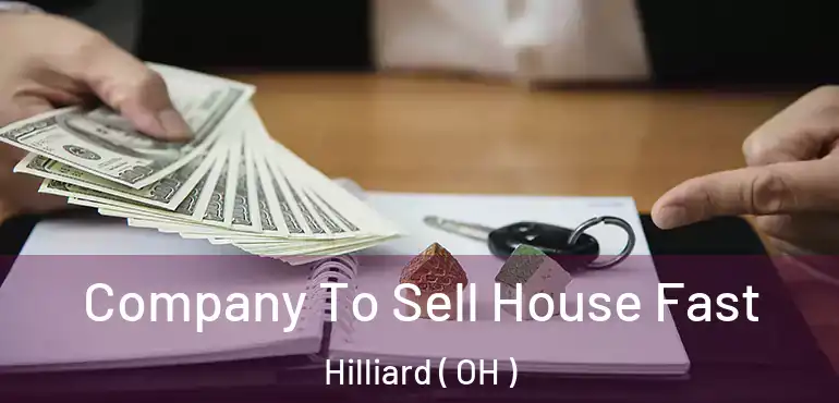  Company To Sell House Fast Hilliard ( OH )