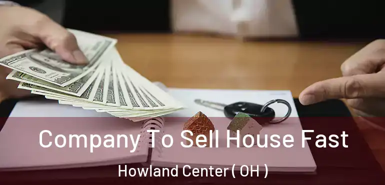  Company To Sell House Fast Howland Center ( OH )
