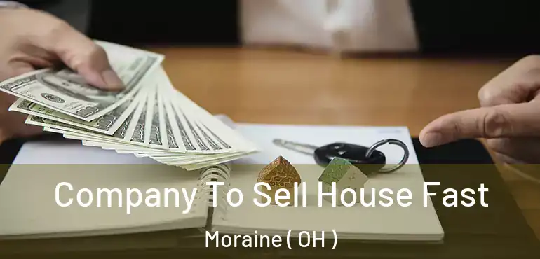  Company To Sell House Fast Moraine ( OH )