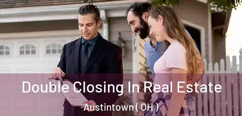  Double Closing In Real Estate Austintown ( OH )