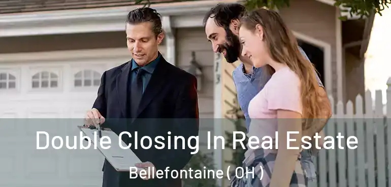  Double Closing In Real Estate Bellefontaine ( OH )