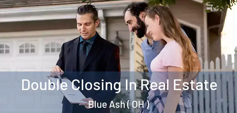  Double Closing In Real Estate Blue Ash ( OH )