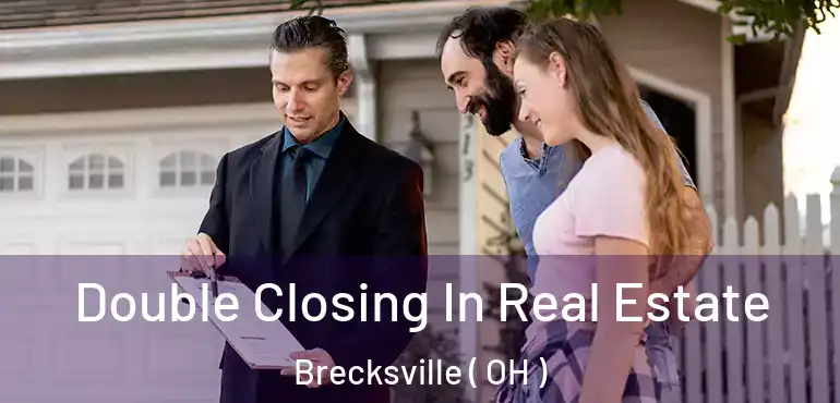  Double Closing In Real Estate Brecksville ( OH )