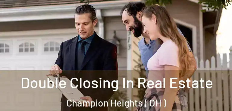  Double Closing In Real Estate Champion Heights ( OH )