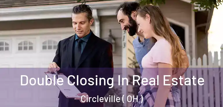  Double Closing In Real Estate Circleville ( OH )