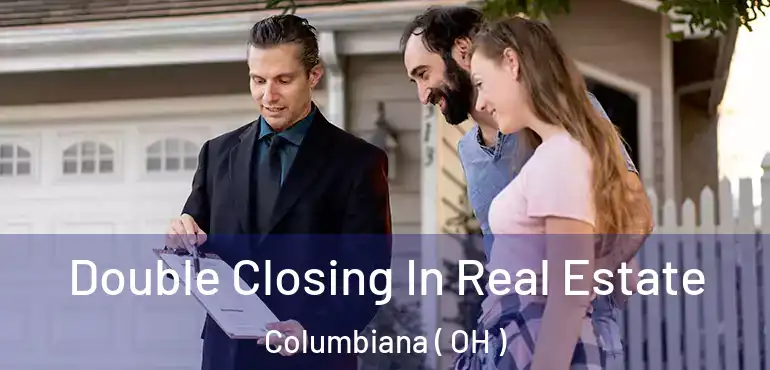  Double Closing In Real Estate Columbiana ( OH )