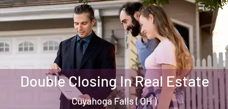  Double Closing In Real Estate Cuyahoga Falls ( OH )