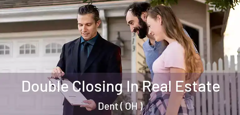  Double Closing In Real Estate Dent ( OH )