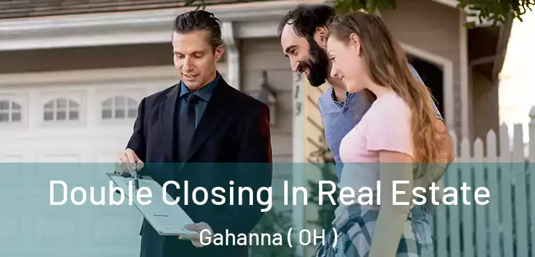  Double Closing In Real Estate Gahanna ( OH )
