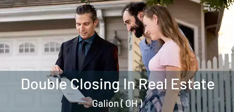  Double Closing In Real Estate Galion ( OH )