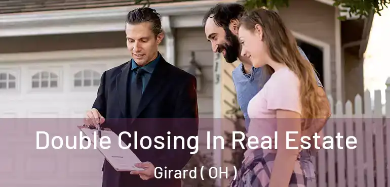 Double Closing In Real Estate Girard ( OH )