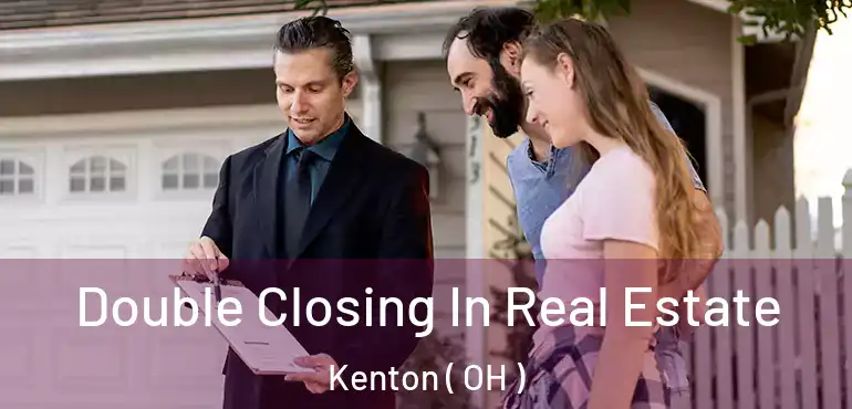  Double Closing In Real Estate Kenton ( OH )