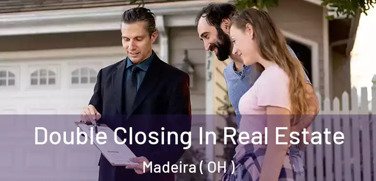  Double Closing In Real Estate Madeira ( OH )