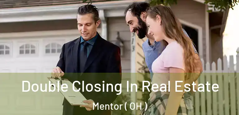  Double Closing In Real Estate Mentor ( OH )