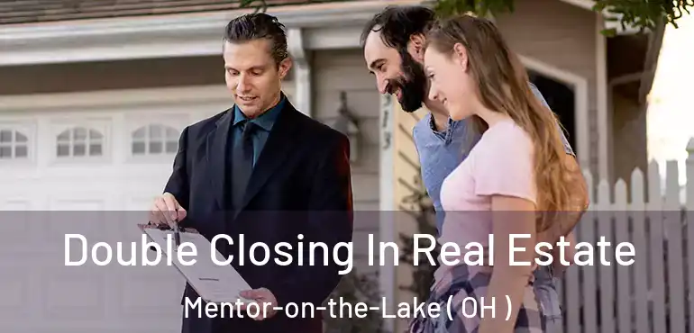  Double Closing In Real Estate Mentor-on-the-Lake ( OH )