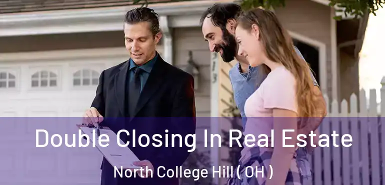  Double Closing In Real Estate North College Hill ( OH )