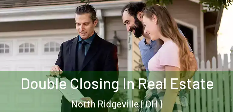  Double Closing In Real Estate North Ridgeville ( OH )