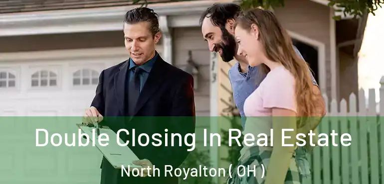 Double Closing In Real Estate North Royalton ( OH )