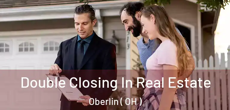  Double Closing In Real Estate Oberlin ( OH )