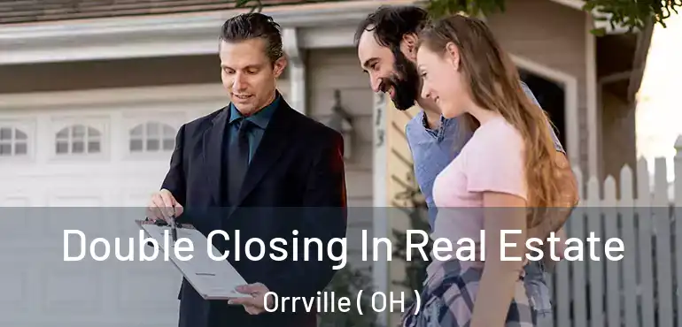  Double Closing In Real Estate Orrville ( OH )