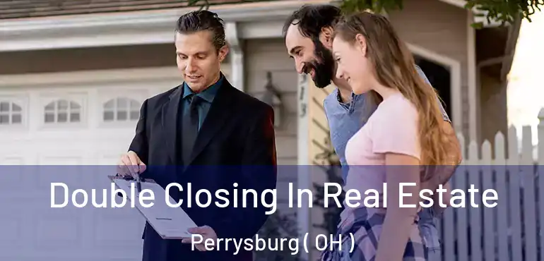  Double Closing In Real Estate Perrysburg ( OH )