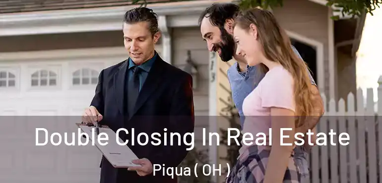  Double Closing In Real Estate Piqua ( OH )