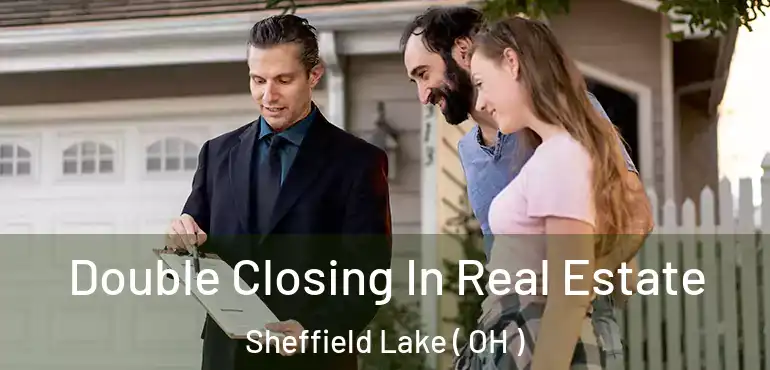  Double Closing In Real Estate Sheffield Lake ( OH )