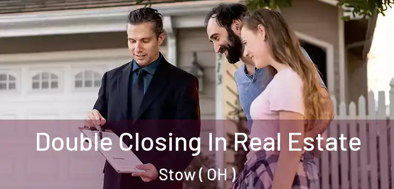  Double Closing In Real Estate Stow ( OH )
