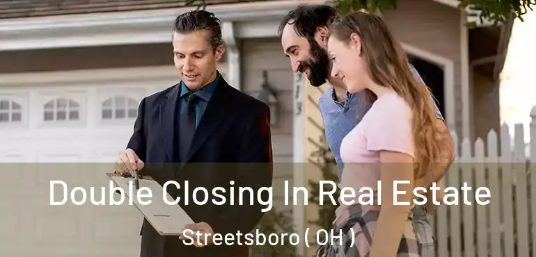  Double Closing In Real Estate Streetsboro ( OH )