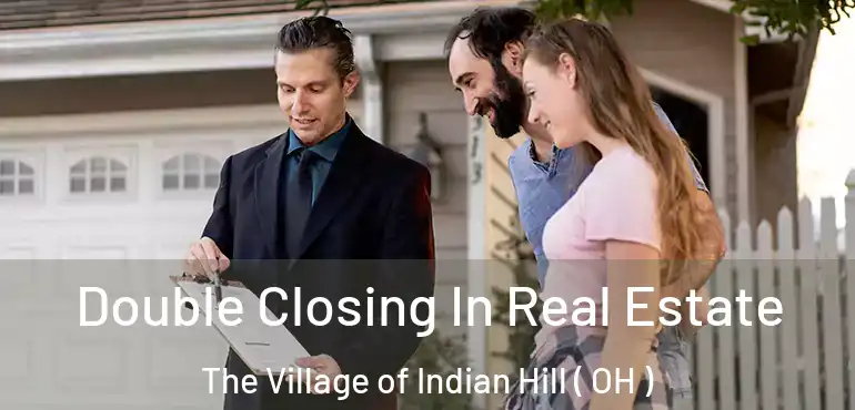  Double Closing In Real Estate The Village of Indian Hill ( OH )