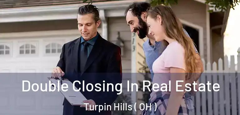  Double Closing In Real Estate Turpin Hills ( OH )