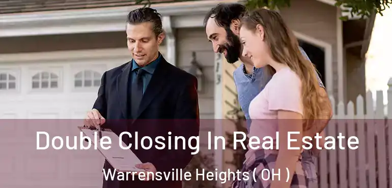  Double Closing In Real Estate Warrensville Heights ( OH )