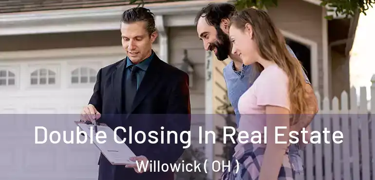  Double Closing In Real Estate Willowick ( OH )