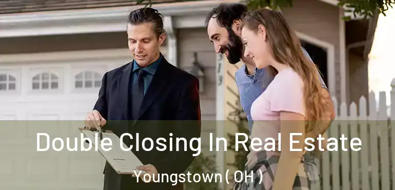  Double Closing In Real Estate Youngstown ( OH )