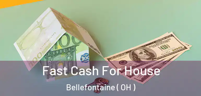  Fast Cash For House Bellefontaine ( OH )