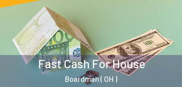  Fast Cash For House Boardman ( OH )