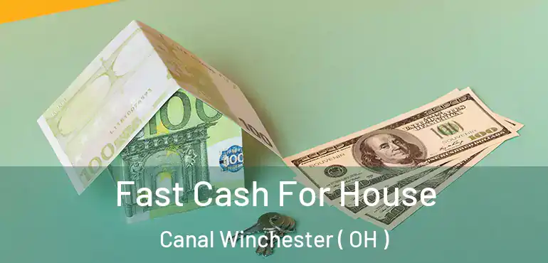  Fast Cash For House Canal Winchester ( OH )