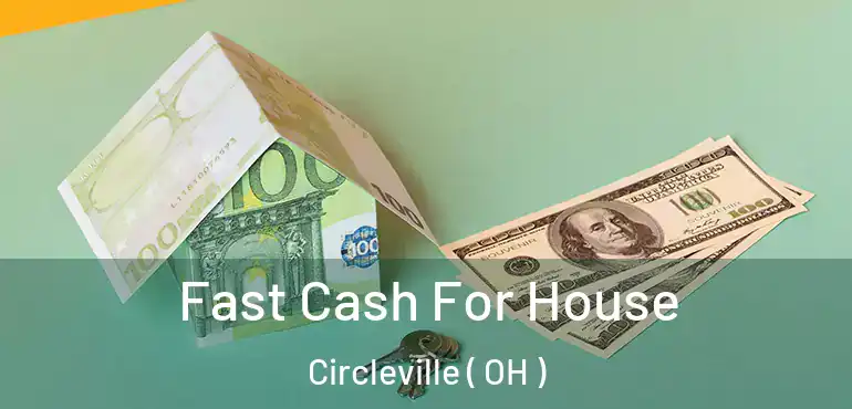  Fast Cash For House Circleville ( OH )
