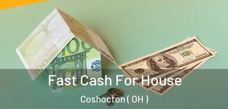  Fast Cash For House Coshocton ( OH )
