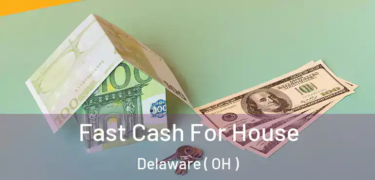  Fast Cash For House Delaware ( OH )
