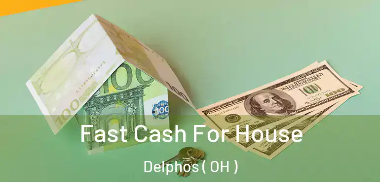  Fast Cash For House Delphos ( OH )