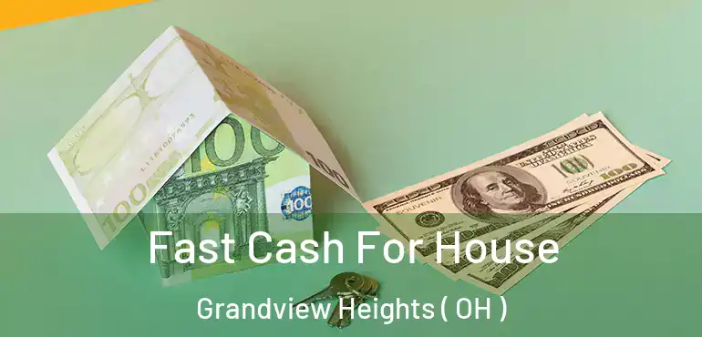  Fast Cash For House Grandview Heights ( OH )