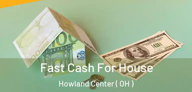  Fast Cash For House Howland Center ( OH )