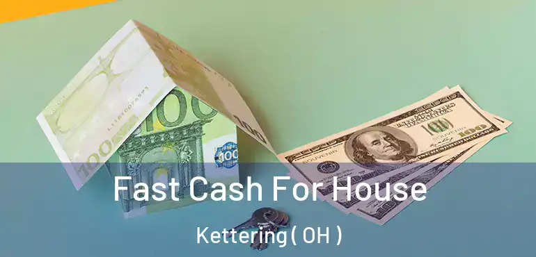  Fast Cash For House Kettering ( OH )